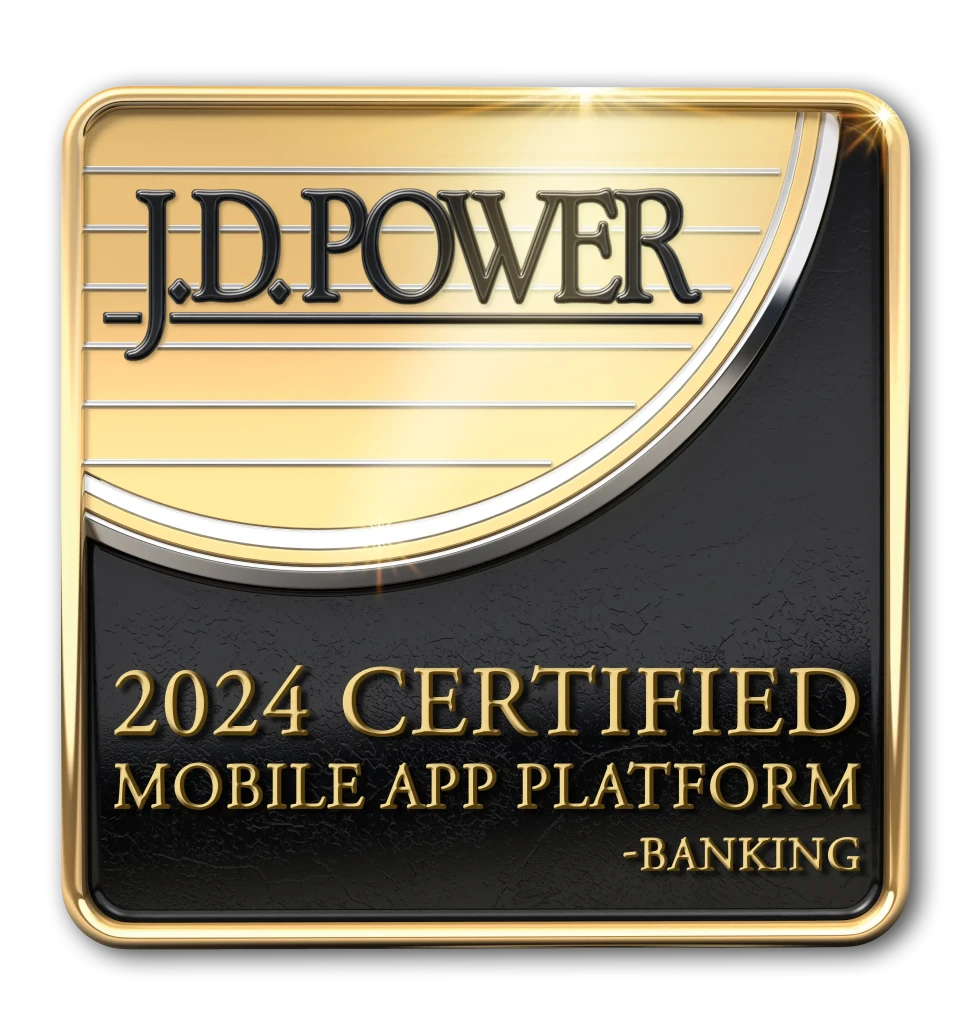 Certified by J.D. Power for “An Outstanding Mobile Banking Platform Experience” Find out why